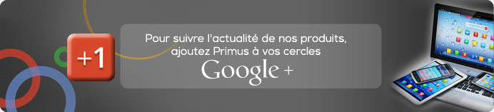 Pour suivre l'actualité de nos produits, ajoutez PRIMUS à vos cercles Google+