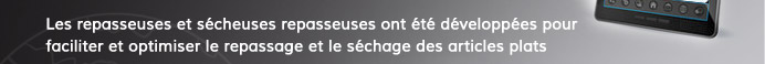 Les repasseuses et sécheuses repasseuses ont été développées pour faciliter et optimiser le repassage et le séchage des articles plats